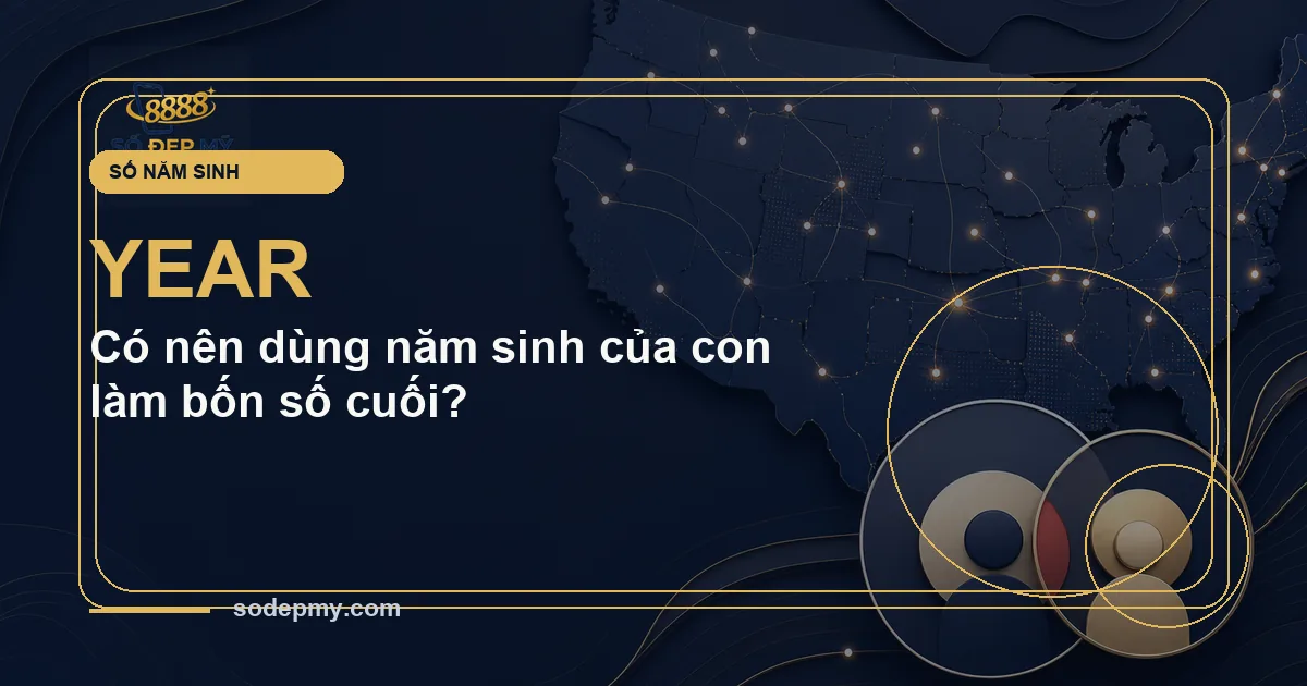 Có nên dùng năm sinh của con làm bốn số cuối?