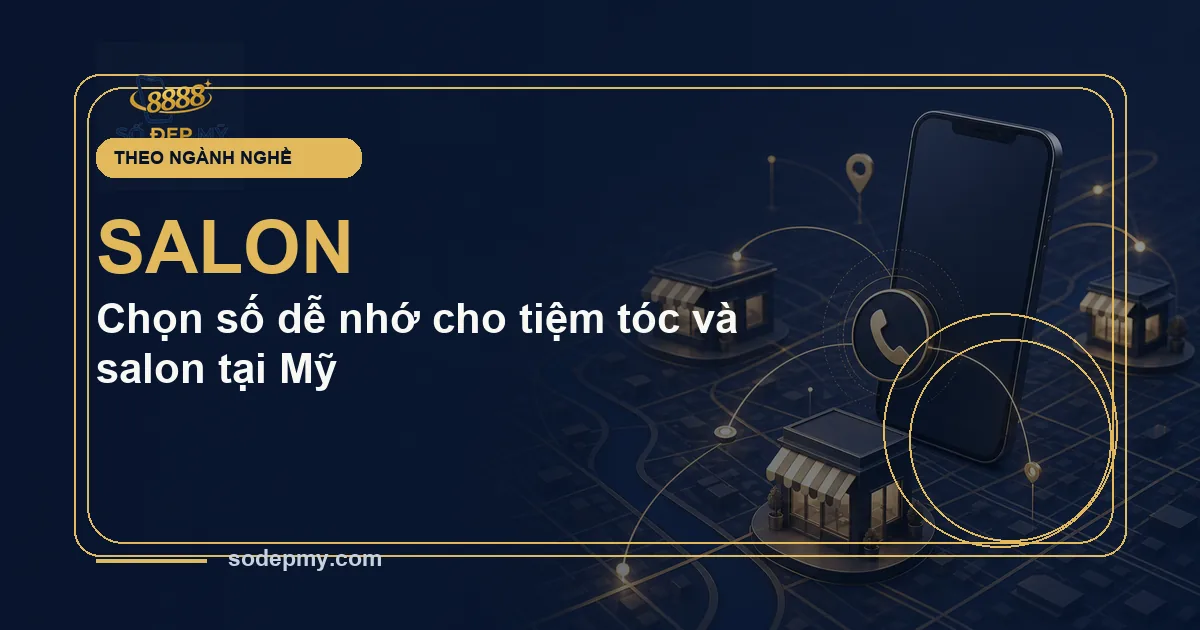 Chọn số dễ nhớ cho tiệm tóc và salon tại Mỹ