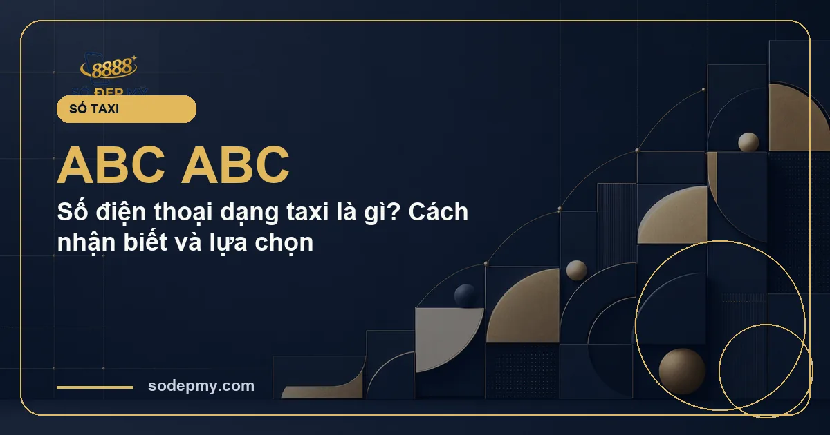 Số điện thoại dạng taxi là gì? Cách nhận biết và lựa chọn