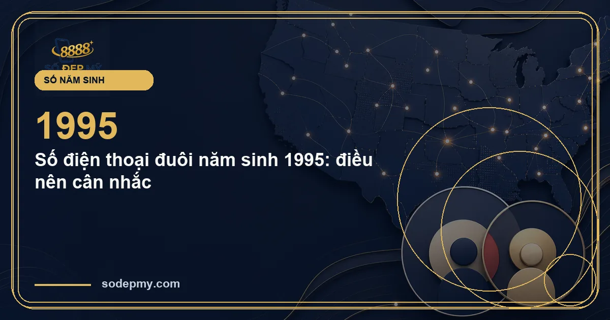 Số điện thoại đuôi năm sinh 1995: điều nên cân nhắc