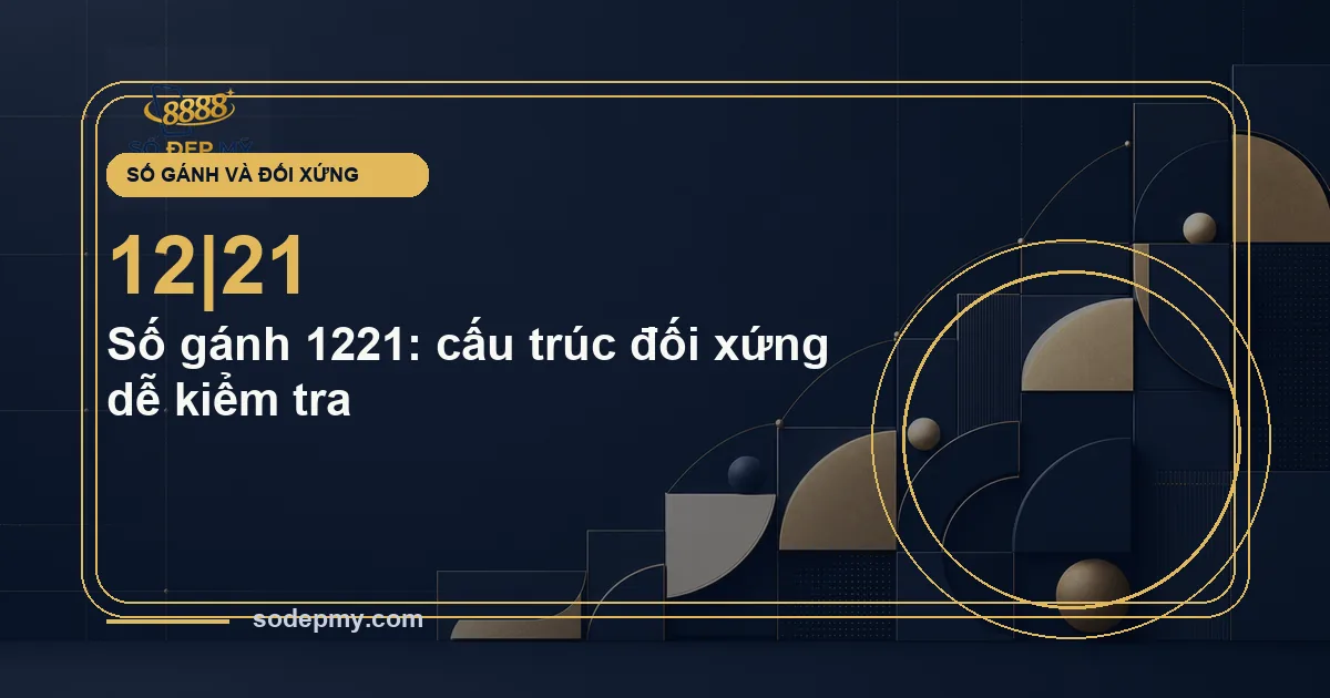 Số gánh 1221: cấu trúc đối xứng dễ kiểm tra