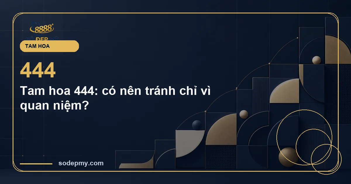 Tam hoa 444: có nên tránh chỉ vì quan niệm?
