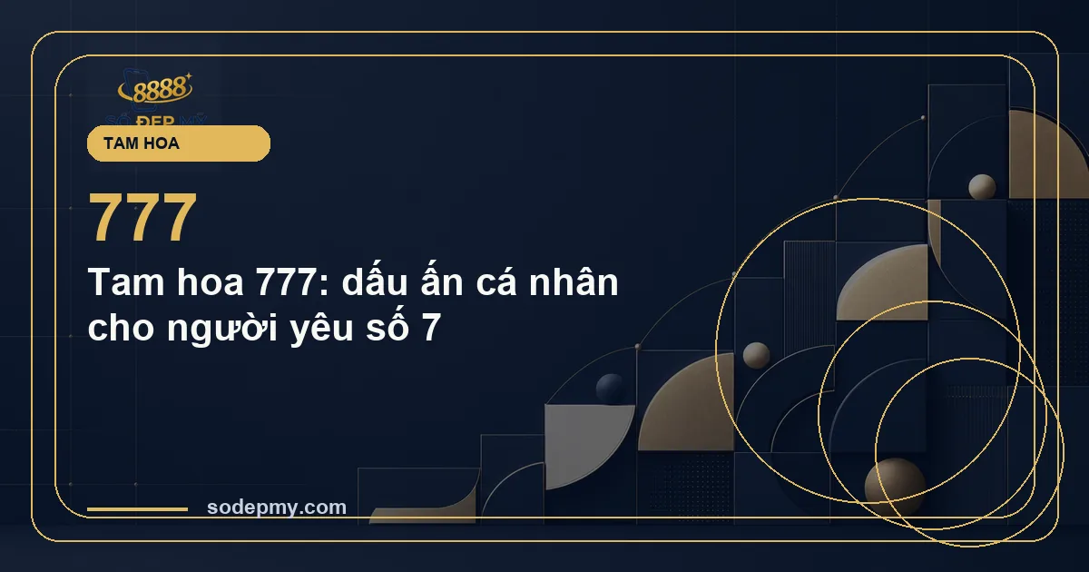 Tam hoa 777: dấu ấn cá nhân cho người yêu số 7