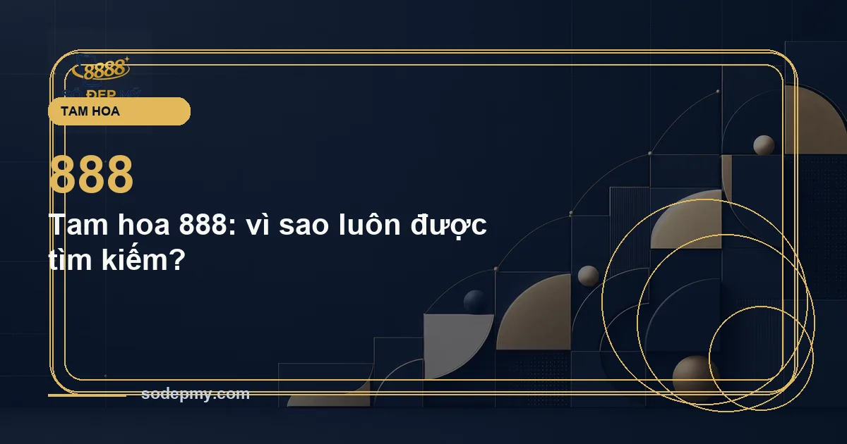 Tam hoa 888: vì sao luôn được tìm kiếm?