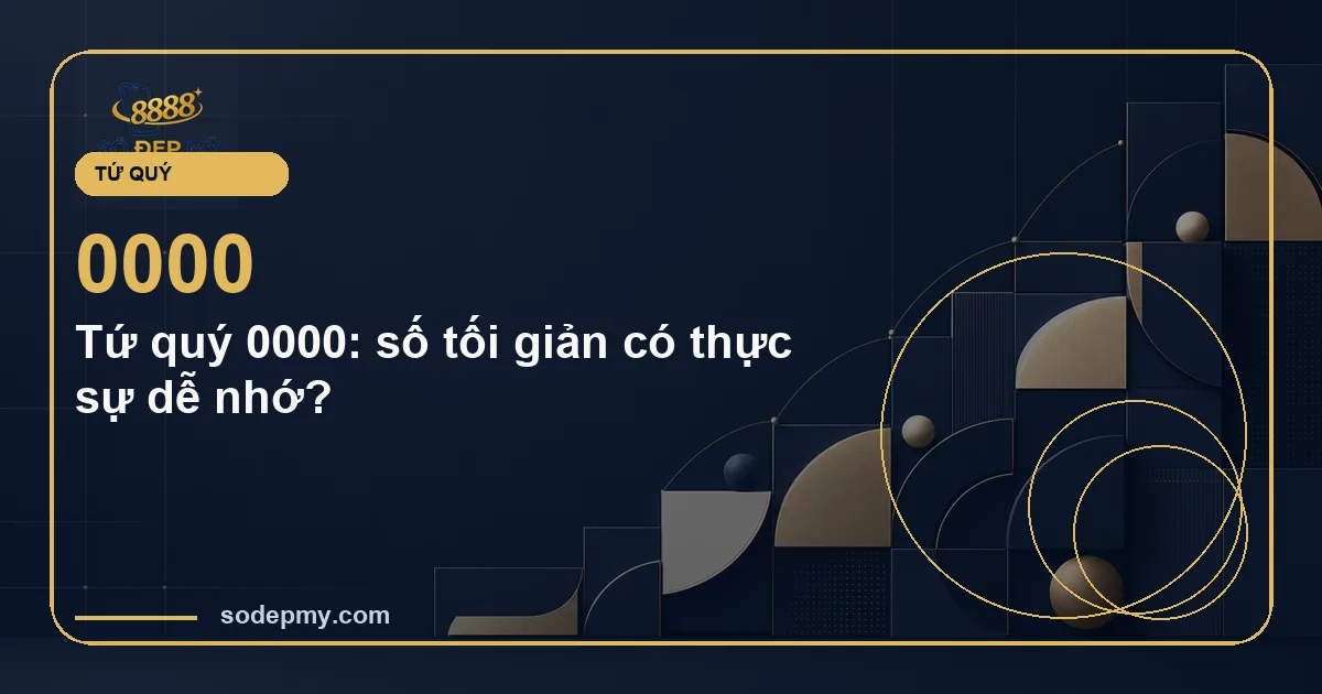 Tứ quý 0000: số tối giản có thực sự dễ nhớ?