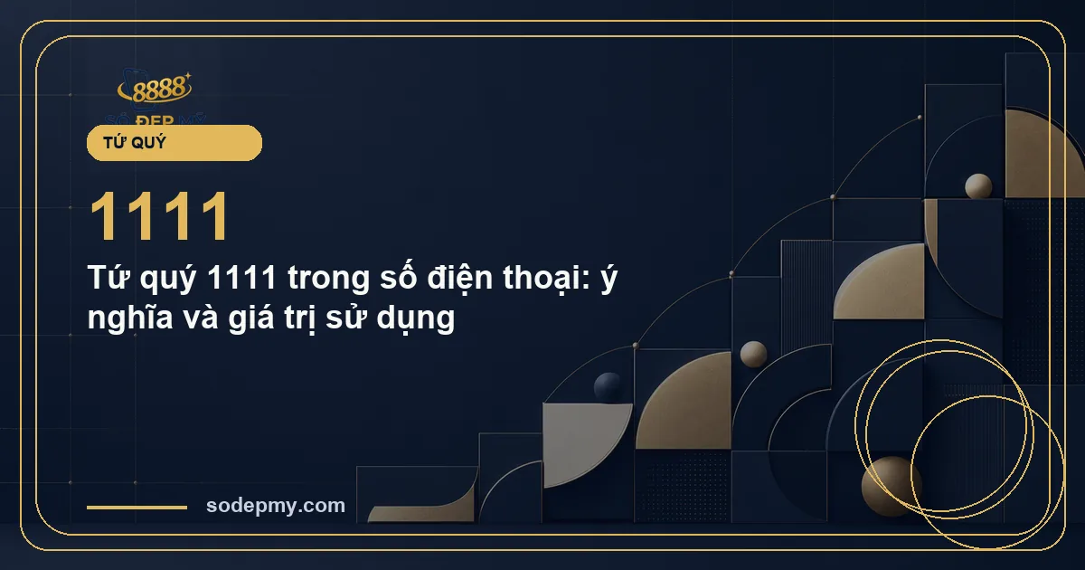 Tứ quý 1111 trong số điện thoại: ý nghĩa và giá trị sử dụng