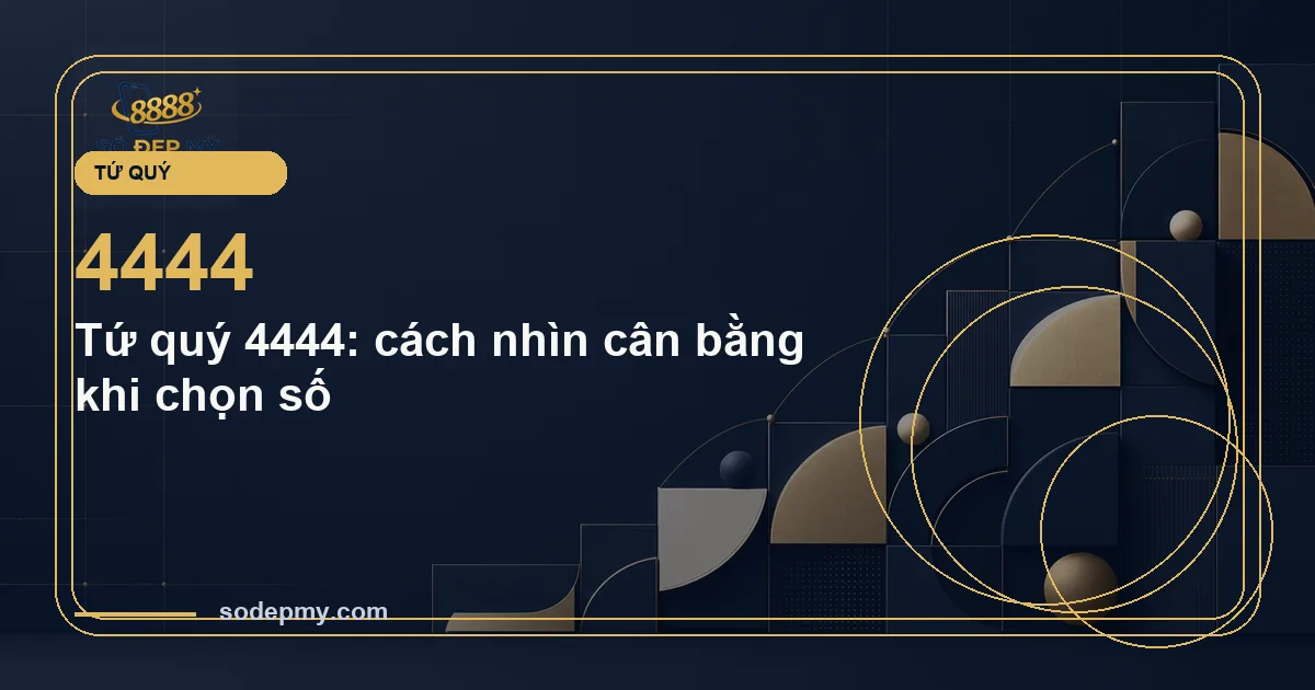 Tứ quý 4444: cách nhìn cân bằng khi chọn số