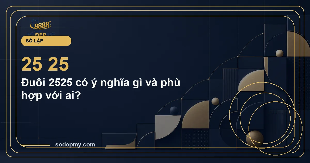 Đuôi 2525 có ý nghĩa gì và phù hợp với ai?