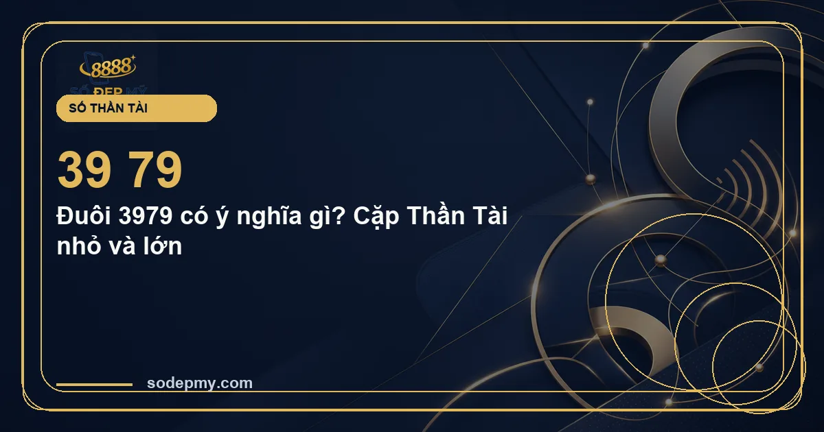 Đuôi 3979 có ý nghĩa gì? Cặp Thần Tài nhỏ và lớn