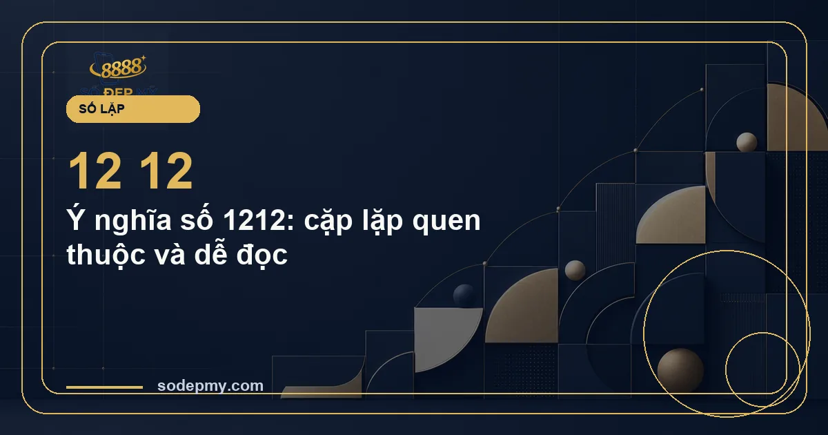 Ý nghĩa số 1212: cặp lặp quen thuộc và dễ đọc
