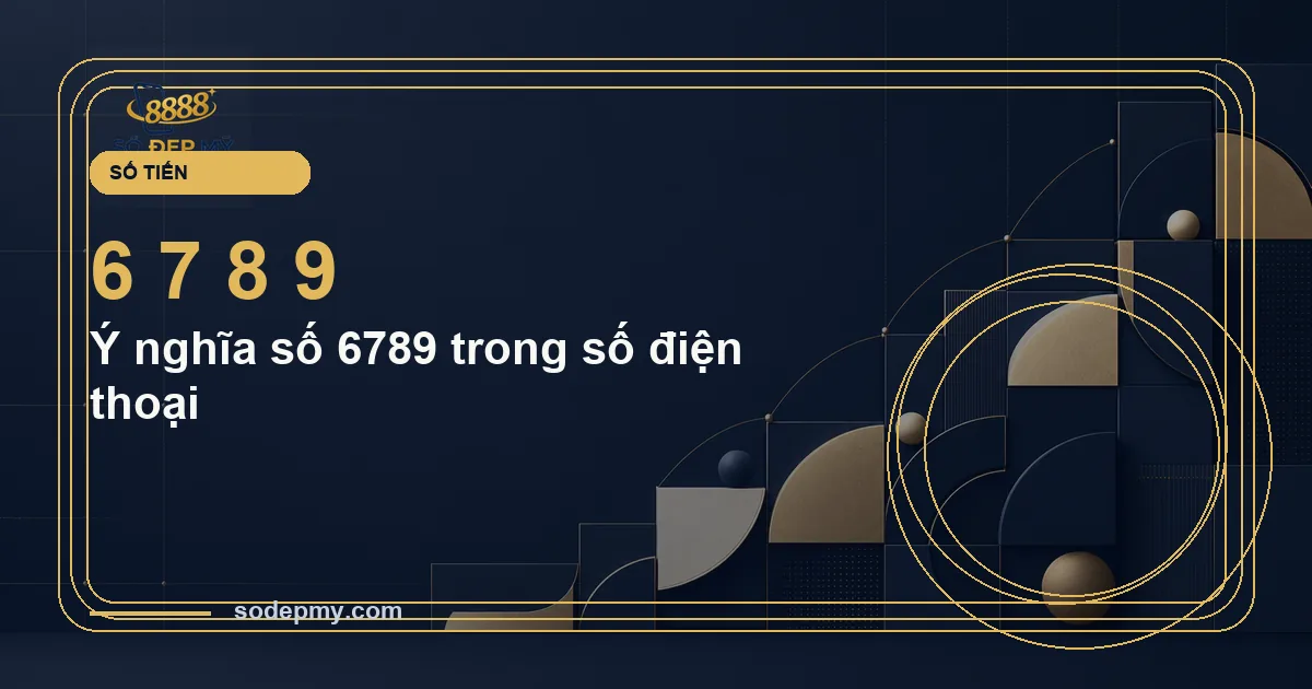 Ý nghĩa số 6789 trong số điện thoại