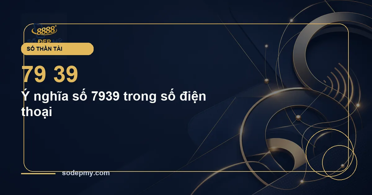 Ý nghĩa số 7939 trong số điện thoại